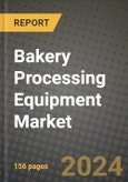 Bakery Processing Equipment Market: Industry Size, Share, Competition, Trends, Growth Opportunities and Forecasts by Region - Insights and Outlook by Product, 2024 to 2031- Product Image