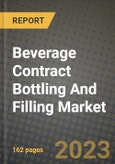 Beverage Contract Bottling And Filling Market Size & Market Share Data, Latest Trend Analysis and Future Growth Intelligence Report - Forecast by Beverage Type, Analysis and Outlook from 2023 to 2030- Product Image