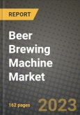 Beer Brewing Machine Market Size & Market Share Data, Latest Trend Analysis and Future Growth Intelligence Report - Forecast by Mechanism, by Size, by Capacity, by Sales Channel, Analysis and Outlook from 2023 to 2030- Product Image