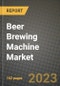 Beer Brewing Machine Market Size & Market Share Data, Latest Trend Analysis and Future Growth Intelligence Report - Forecast by Mechanism, by Size, by Capacity, by Sales Channel, Analysis and Outlook from 2023 to 2030 - Product Image