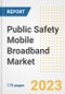 Public Safety Mobile Broadband Market Outlook- Global Industry Size, Share, Trends, Growth Opportunities, Forecasts by Types, Applications, Countries, and Companies, 2023 to 2030 - Product Image