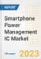 Smartphone Power Management IC Market Size, Share, Trends, Growth, Outlook, and Insights Report, 2023- Industry Forecasts by Type, Application, Segments, Countries, and Companies, 2018- 2030 - Product Image