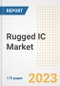 Rugged IC Market Outlook- Global Industry Size, Share, Trends, Growth Opportunities, Forecasts by Types, Applications, Countries, and Companies, 2023 to 2030 - Product Image
