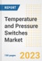 Temperature and Pressure Switches Market Outlook- Global Industry Size, Share, Trends, Growth Opportunities, Forecasts by Types, Applications, Countries, and Companies, 2023 to 2030 - Product Image