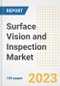 Surface Vision and Inspection Market Size, Share, Trends, Growth, Outlook, and Insights Report, 2023- Industry Forecasts by Type, Application, Segments, Countries, and Companies, 2018- 2030 - Product Image