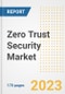 Zero Trust Security Market Outlook- Global Industry Size, Share, Trends, Growth Opportunities, Forecasts by Types, Applications, Countries, and Companies, 2023 to 2030 - Product Image