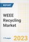 WEEE Recycling Market Outlook- Global Industry Size, Share, Trends, Growth Opportunities, Forecasts by Types, Applications, Countries, and Companies, 2023 to 2030 - Product Image