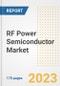 RF Power Semiconductor Market Outlook- Global Industry Size, Share, Trends, Growth Opportunities, Forecasts by Types, Applications, Countries, and Companies, 2023 to 2030 - Product Image