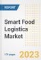 Smart Food Logistics Market Outlook- Global Industry Size, Share, Trends, Growth Opportunities, Forecasts by Types, Applications, Countries, and Companies, 2023 to 2030 - Product Image