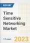 Time Sensitive Networking Market Outlook- Global Industry Size, Share, Trends, Growth Opportunities, Forecasts by Types, Applications, Countries, and Companies, 2023 to 2030 - Product Image