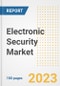 Electronic Security Market Size, Share, Trends, Growth, Outlook, and Insights Report, 2023- Industry Forecasts by Type, Application, Segments, Countries, and Companies, 2018- 2030 - Product Image