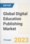 Global Digital Education Publishing Market Size, Share, Trends, Growth, Outlook, and Insights Report, 2023 - Industry Forecasts by Type, Application, Segments, Countries, and Companies, 2018-2030 - Product Image