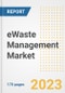 eWaste Management Market Outlook- Global Industry Size, Share, Trends, Growth Opportunities, Forecasts by Types, Applications, Countries, and Companies, 2023 to 2030 - Product Image