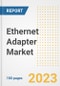 Ethernet Adapter Market Size, Share, Trends, Growth, Outlook, and Insights Report, 2023- Industry Forecasts by Type, Application, Segments, Countries, and Companies, 2018- 2030 - Product Image