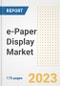e-Paper Display (EPD) Market Outlook- Global Industry Size, Share, Trends, Growth Opportunities, Forecasts by Types, Applications, Countries, and Companies, 2023 to 2030 - Product Image