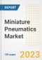 Miniature Pneumatics Market Outlook- Global Industry Size, Share, Trends, Growth Opportunities, Forecasts by Types, Applications, Countries, and Companies, 2023 to 2030 - Product Image