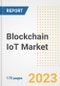 Blockchain IoT Market Outlook- Global Industry Size, Share, Trends, Growth Opportunities, Forecasts by Types, Applications, Countries, and Companies, 2023 to 2030 - Product Image