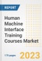 Human Machine Interface Training Courses Market Outlook- Global Industry Size, Share, Trends, Growth Opportunities, Forecasts by Types, Applications, Countries, and Companies, 2023 to 2030 - Product Image