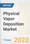 Physical Vapor Deposition (PVD) Market Outlook- Global Industry Size, Share, Trends, Growth Opportunities, Forecasts by Types, Applications, Countries, and Companies, 2023 to 2030 - Product Image