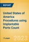 United States of America (USA) Procedures using Implantable Ports Count by Segments (Implantable Ports Placed for Chemotherapy Treatments and Implantable Ports Placed for Other Indications) and Forecast to 2030 - Product Image