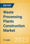 Waste Processing Plants Construction Market in Hungary - Market Size and Forecasts to 2026 (including New Construction, Repair and Maintenance, Refurbishment and Demolition and Materials, Equipment and Services costs) - Product Image