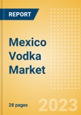 Mexico Vodka (Spirits) Market Size, Growth and Forecast Analytics to 2026- Product Image