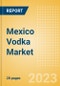 Mexico Vodka (Spirits) Market Size, Growth and Forecast Analytics to 2026 - Product Image