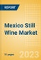 Mexico Still Wine (Wines) Market Size, Growth and Forecast Analytics to 2026 - Product Image