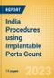 India Procedures using Implantable Ports Count by Segments (Implantable Ports Placed for Chemotherapy Treatments and Implantable Ports Placed for Other Indications) and Forecast to 2030 - Product Image