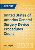 United States of America (USA) General Surgery Device Procedures Count by Segments (Airway Stent Procedures, Bariatric Surgery Procedures, Biopsy Procedures, Cholecystectomy Procedures, Colectomy Procedures and Others) and Forecast to 2030- Product Image