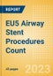 EU5 Airway Stent Procedures Count by Segments (Malignant Airway Obstruction Stenting Procedures and Airway Stenting Procedures for Other Indications) and Forecast to 2030 - Product Image