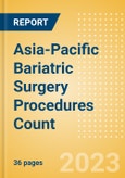 Asia-Pacific (APAC) Bariatric Surgery Procedures Count by Segments (Gastric Balloon Procedures, Gastric Banding Procedures, Roux-en-Y Gastric Bypass (RYGB) Procedures, Sleeve Gastrectomy Procedures and Other Bariatric Surgeries) and Forecast to 2030- Product Image