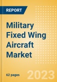 Military Fixed Wing Aircraft Market Size and Trend Analysis by Segment (Combat Aircraft, Transport Aircraft, ISR Aircraft, and Others), Key Programs, Competitive Landscape and Forecast, 2023-2033- Product Image
