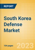 South Korea Defense Market Size and Trends, Budget Allocation, Regulations, Key Acquisitions, Competitive Landscape and Forecast, 2023-2028- Product Image
