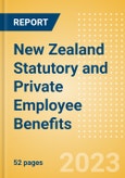 New Zealand Statutory and Private Employee Benefits (including Social Security) - Insights into Statutory Employee Benefits such as Retirement Benefits, Long-term and Short-term Sickness Benefits, Medical Benefits as well as Other State and Private Benefits, 2023 Update- Product Image