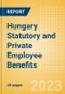 Hungary Statutory and Private Employee Benefits (including Social Security) - Insights into Statutory Employee Benefits such as Retirement Benefits, Long-term and Short-term Sickness Benefits, Medical Benefits as well as Other State and Private Benefits, 2023 Update - Product Thumbnail Image