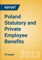 Poland Statutory and Private Employee Benefits (including Social Security) - Insights into Statutory Employee Benefits such as Retirement Benefits, Long-term and Short-term Sickness Benefits, Medical Benefits as well as Other State and Private Benefits, 2023 Update - Product Thumbnail Image
