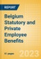 Belgium Statutory and Private Employee Benefits (including Social Security) - Insights into Statutory Employee Benefits such as Retirement Benefits, Long-term and Short-term Sickness Benefits, Medical Benefits as well as Other State and Private Benefits, 2023 Update - Product Thumbnail Image