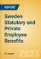 Sweden Statutory and Private Employee Benefits (including Social Security) - Insights into Statutory Employee Benefits such as Retirement Benefits, Long-term and Short-term Sickness Benefits, Medical Benefits as well as Other State and Private Benefits, 2023 Update - Product Thumbnail Image