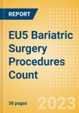 EU5 Bariatric Surgery Procedures Count by Segments (Gastric Balloon Procedures, Gastric Banding Procedures, Roux-en-Y Gastric Bypass (RYGB) Procedures, Sleeve Gastrectomy Procedures and Other Bariatric Surgeries) and Forecast to 2030- Product Image