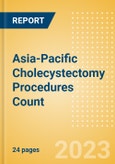 Asia-Pacific (APAC) Cholecystectomy Procedures Count by Segments (Robotic Cholecystectomy Procedures and Non-Robotic Cholecystectomy Procedures) and Forecast to 2030- Product Image