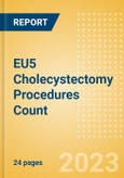 EU5 Cholecystectomy Procedures Count by Segments (Robotic Cholecystectomy Procedures and Non-Robotic Cholecystectomy Procedures) and Forecast to 2030- Product Image