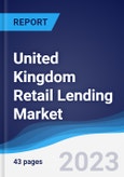 United Kingdom (UK) Retail Lending Market Summary, Competitive Analysis and Forecast to 2027- Product Image