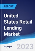 United States (US) Retail Lending Market Summary, Competitive Analysis and Forecast to 2027- Product Image