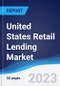 United States (US) Retail Lending Market Summary, Competitive Analysis and Forecast to 2027 - Product Image
