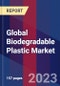Global Biodegradable Plastic Market Size, Share, and Growth Analysis by Type, End-use, Application, and Region - Industry Forecast 2023-2030 - Product Image