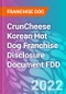 CrunCheese Korean Hot Dog Franchise Disclosure Document FDD - Product Thumbnail Image