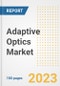 Adaptive Optics Market Size, Share, Trends, Growth, Outlook, and Insights Report, 2023- Industry Forecasts by Type, Application, Segments, Countries, and Companies, 2018- 2030 - Product Image