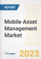 Mobile Asset Management Market Outlook- Global Industry Size, Share, Trends, Growth Opportunities, Forecasts by Types, Applications, Countries, and Companies, 2023 to 2030 - Product Image