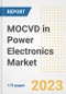 MOCVD in Power Electronics Market Outlook- Global Industry Size, Share, Trends, Growth Opportunities, Forecasts by Types, Applications, Countries, and Companies, 2023 to 2030 - Product Image